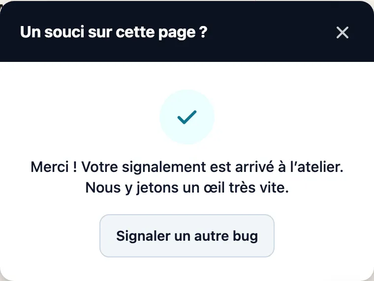Panneau du widget affichant une coche verte, le message « Merci ! Votre signalement est arrivé à l’atelier » et le bouton « Signaler un autre bug ».